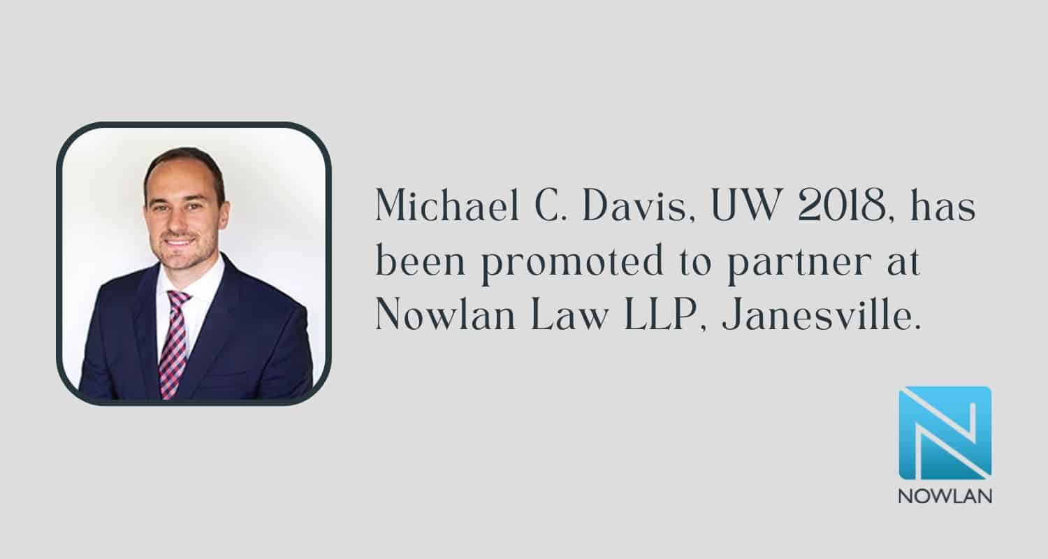 Featured image for “Michael C. Davis, UW 2018, has been promoted to partner at  Nowlan Law LLP, Janesville.”
